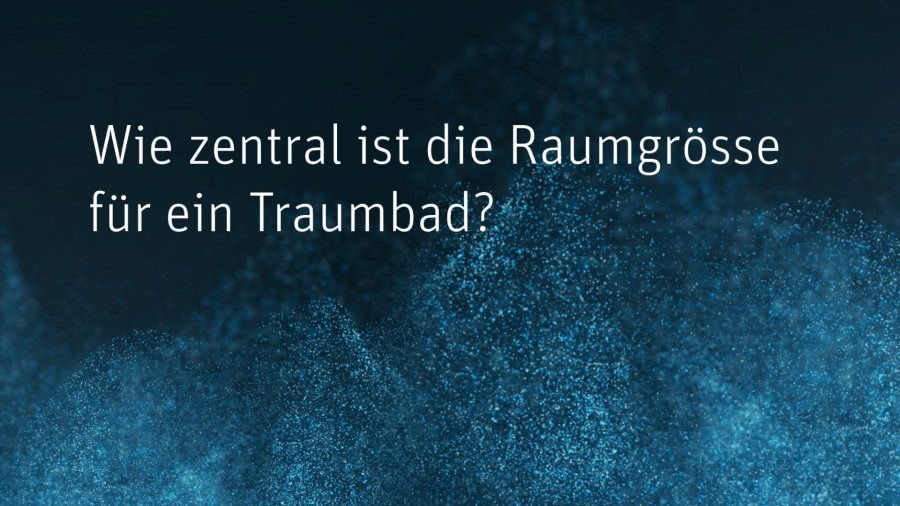 BW_Wie zentral ist die Raumgrösse für ein Traumbad